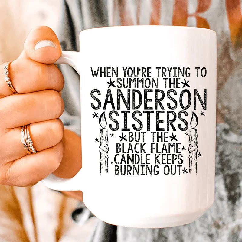 When You're Trying To Summon The Sanderson Sisters Ceramic Mug 15 oz - BIG FRENCHIES