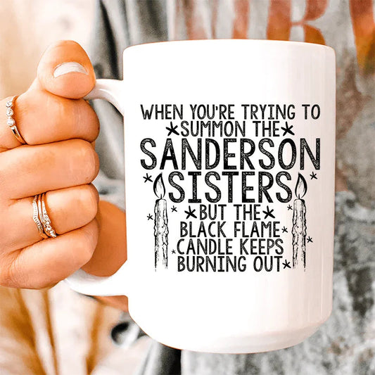 When You're Trying To Summon The Sanderson Sisters Ceramic Mug 15 oz - BIG FRENCHIES