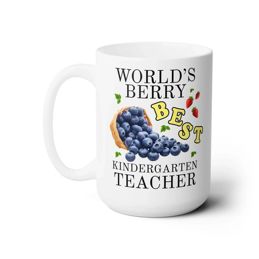 World's Berry Best Kindergarten Teacher Coffee Mug: 15 Oz Coffee Mug - BIG FRENCHIES