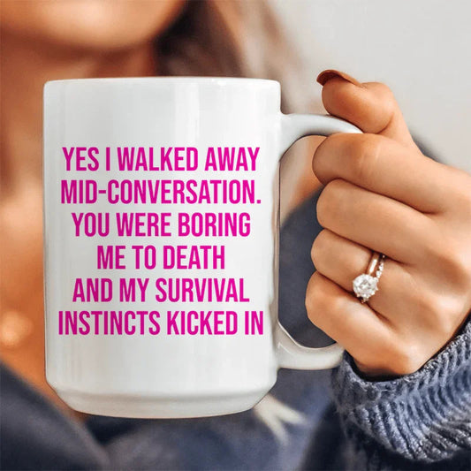 Yes I Walked Away Mid-Conversation Ceramic Mug 15 oz - BIG FRENCHIES