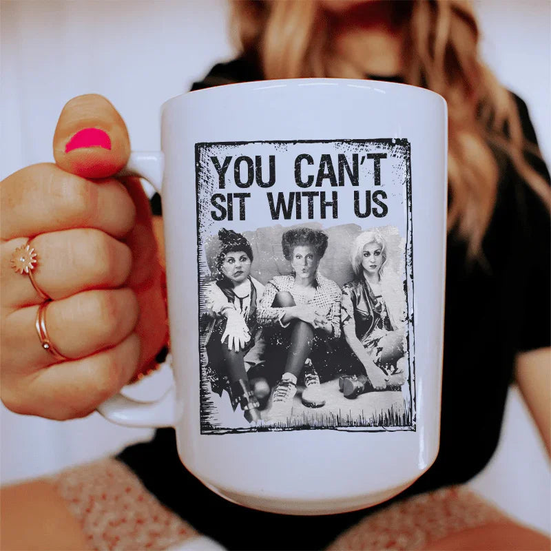 You Can't Sit With Us Ceramic Mug 15 oz