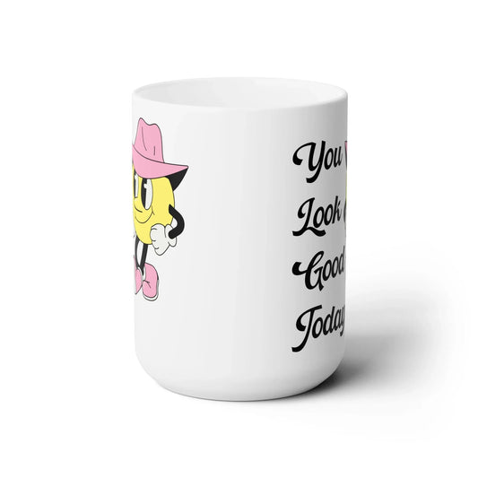 You Look Cute Today Mug - BIG FRENCHIES
