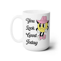 You Look Cute Today Mug - BIG FRENCHIES