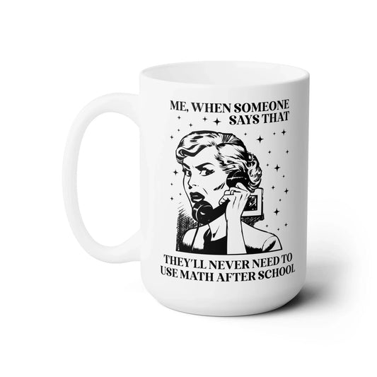 You'll Need Math After School Mug - BIG FRENCHIES
