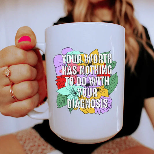 Your Worth Has Nothing To Do With Your Diagnosis Ceramic Mug 15 oz - BIG FRENCHIES