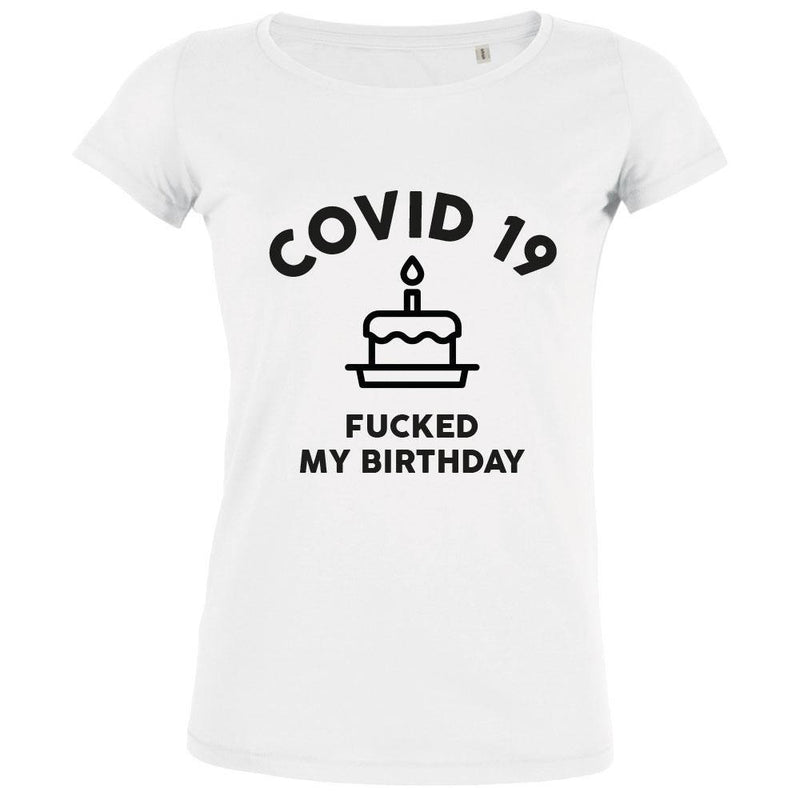 Covid 19 Fucked My Birthday Women's Organic Tee - bigfrenchies