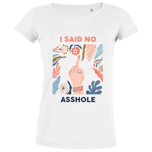 I Said No Asshole Women's Organic Tee - BIG FRENCHIES